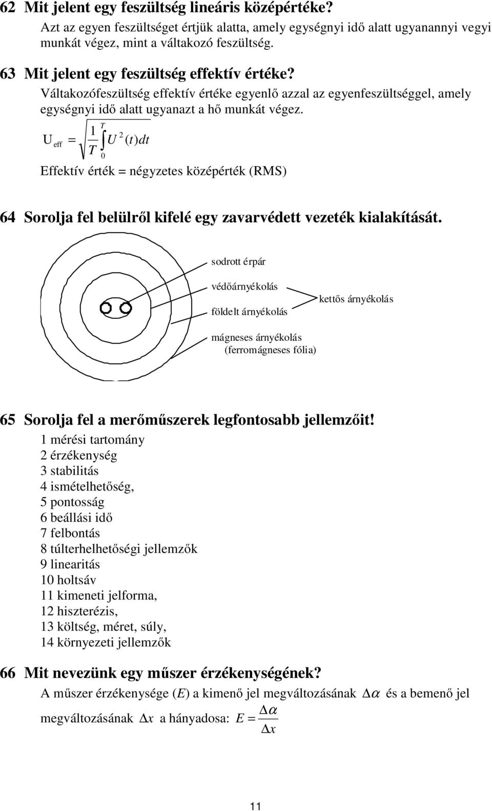 1 U e = U ( t) dt T T 0 Eektív éték = négyzetes középéték (RMS) 64 Soolja el belülől kielé egy zavavédett vezeték kialakítását.