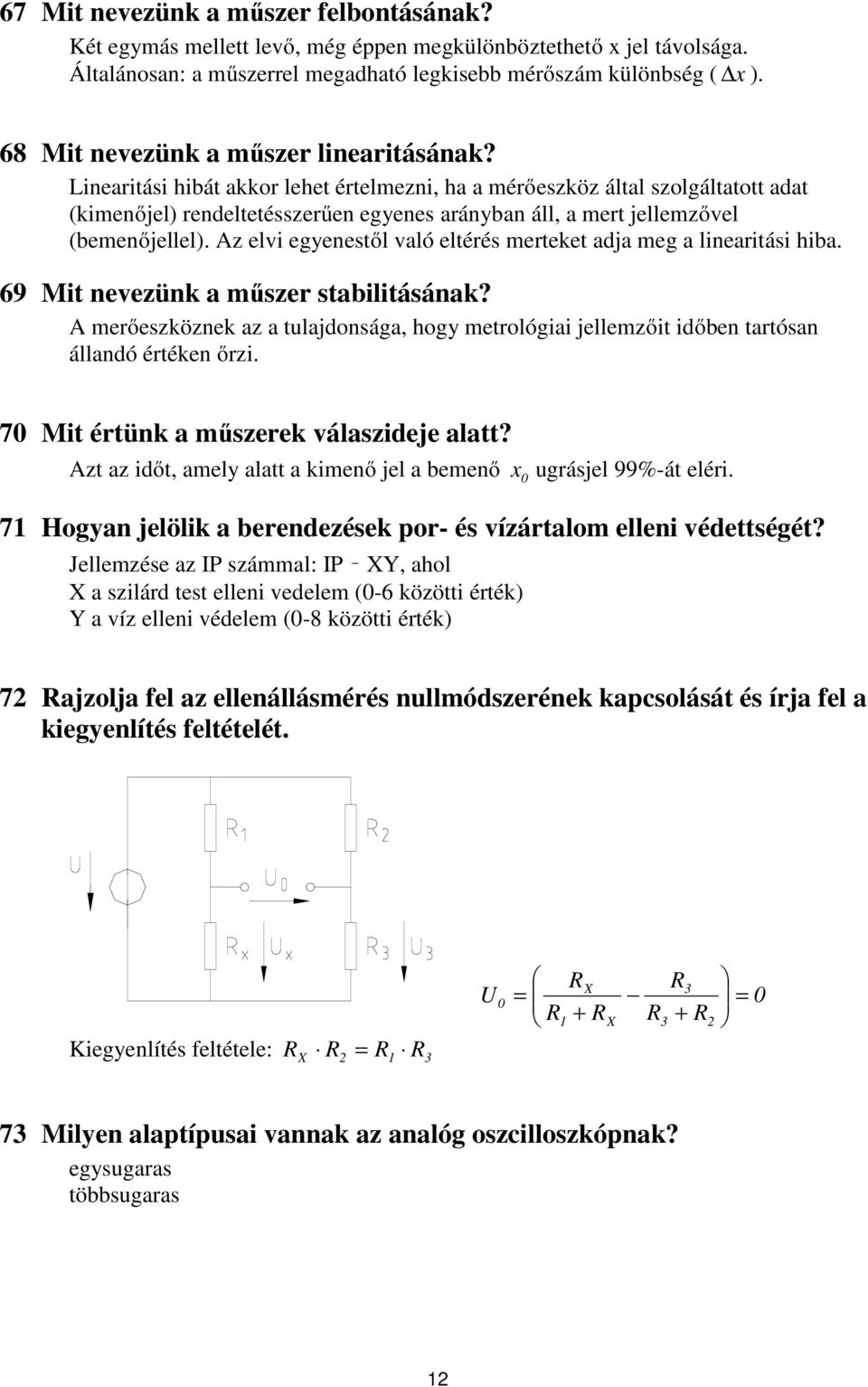 Lineaitási hibát akko lehet ételmezni, ha a méőeszköz által szolgáltatott adat (kimenőjel) endeltetésszeűen egyenes aányban áll, a met jellemzővel (bemenőjellel).