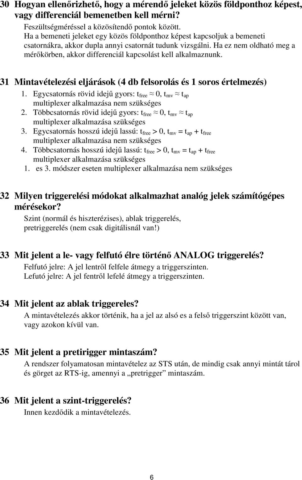 Ha ez nem oldható meg a méőköben, akko dieenciál kapcsolást kell alkalmaznunk. 31 Mintavételezési eljáások (4 db elsoolás és 1 soos ételmezés) 1.