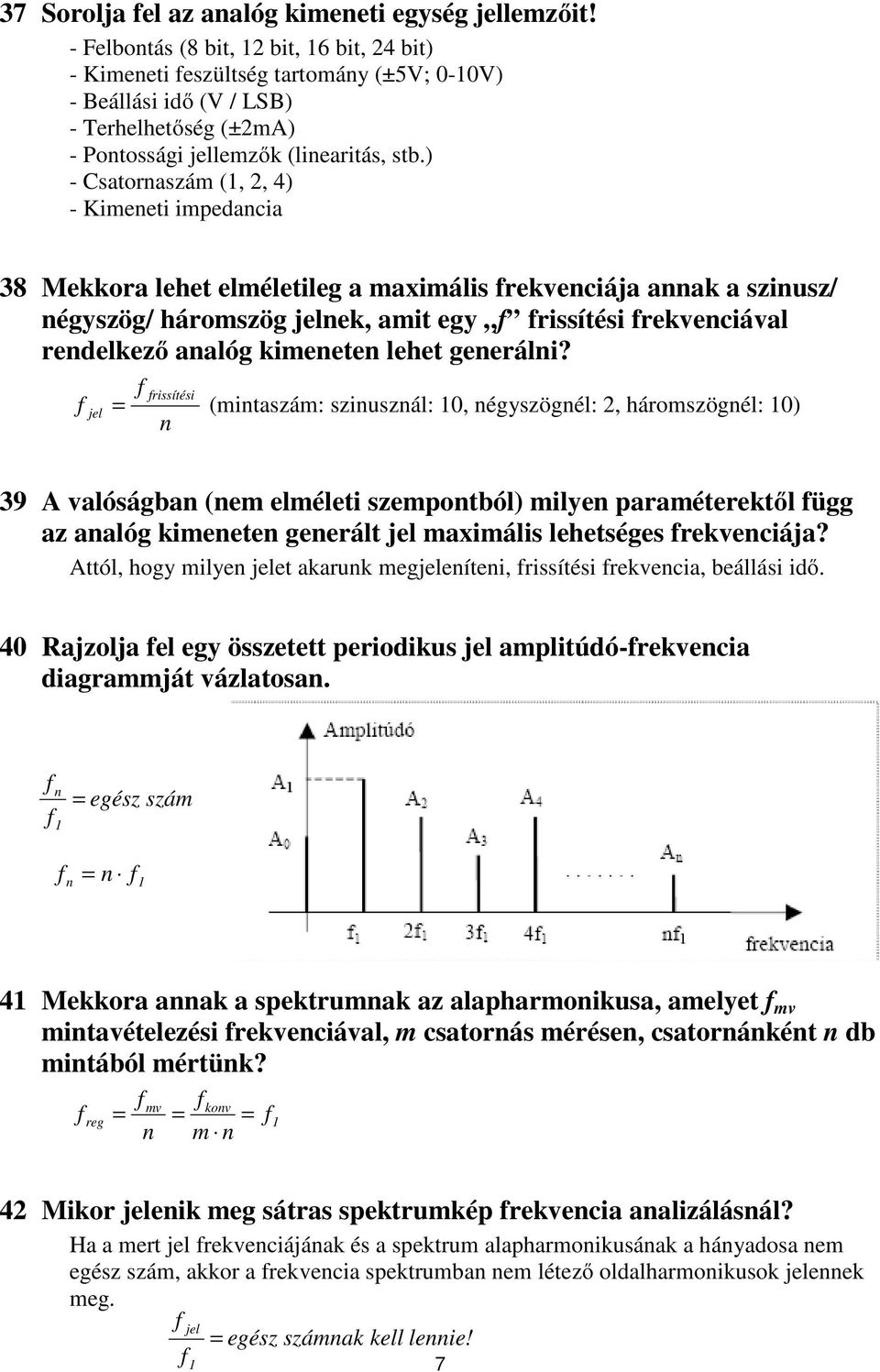 ) - Csatonaszám (1,, 4) - Kimeneti impedancia 38 Mekkoa lehet elméletileg a maximális ekvenciája annak a szinusz/ négyszög/ háomszög jelnek, amit egy issítési ekvenciával endelkező analóg kimeneten