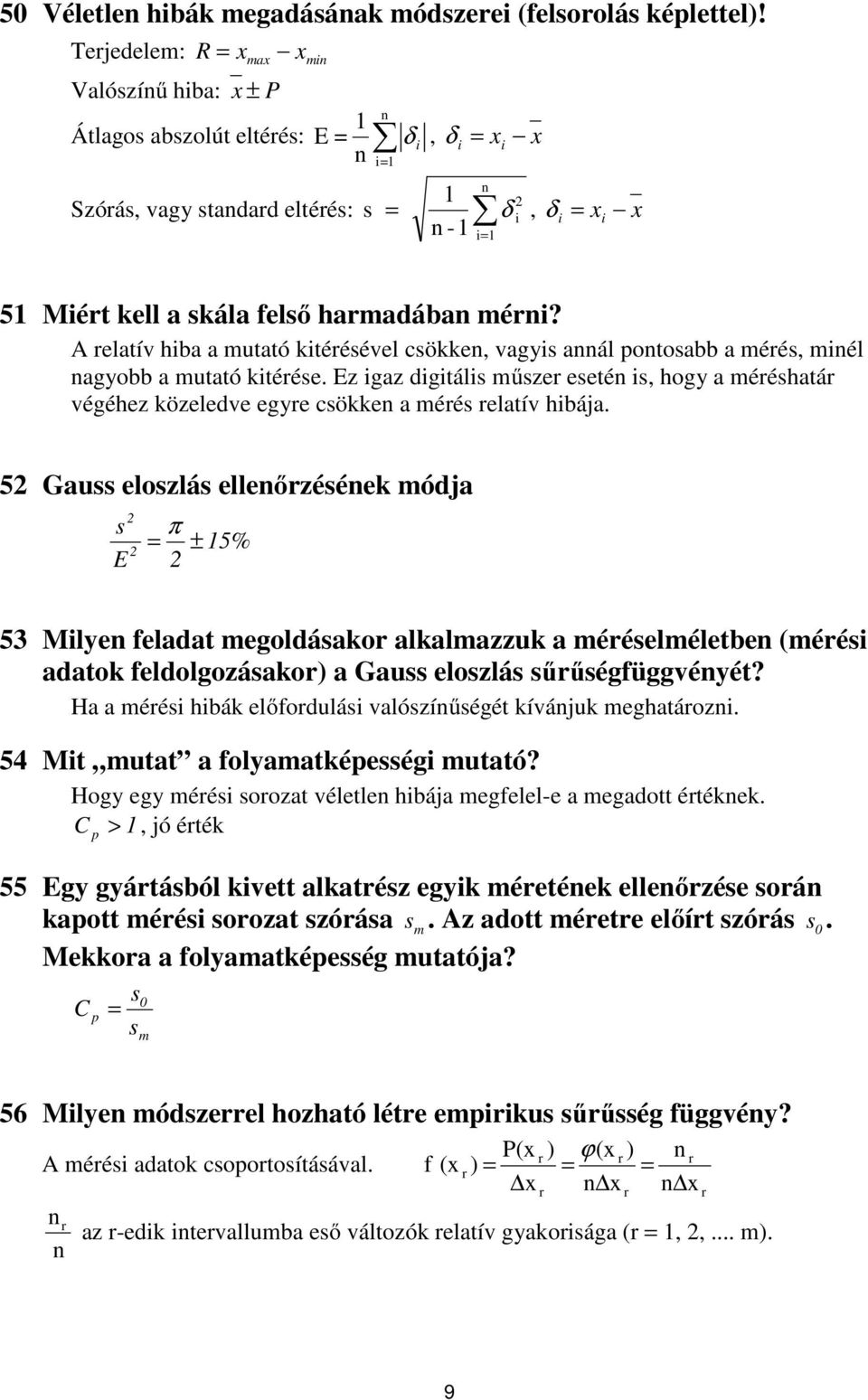 hamadában méni? A elatív hiba a mutató kitéésével csökken, vagyis annál pontosabb a méés, minél nagyobb a mutató kitéése.