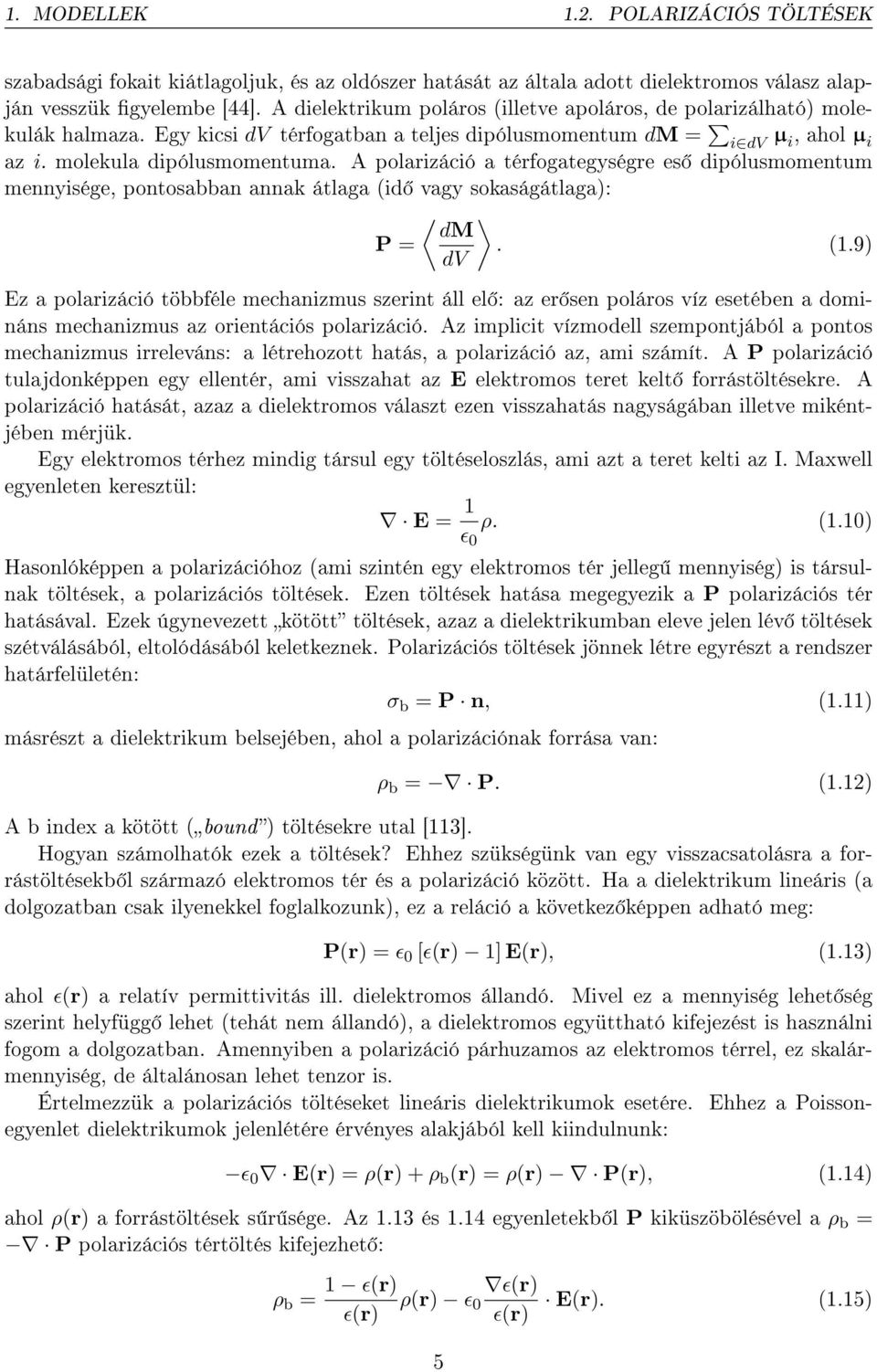 A polarizáció a térfogategységre es dipólusmomentum mennyisége, pontosabban annak átlaga (id vagy sokaságátlaga): P = dm dv. (1.