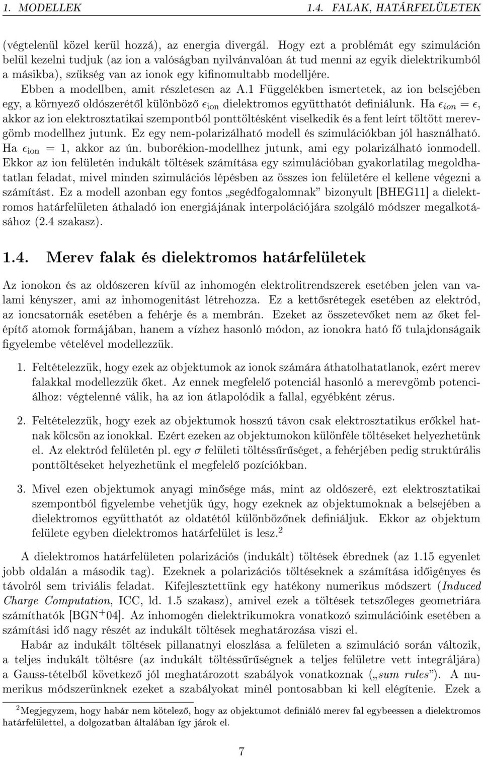 Ebben a modellben, amit részletesen az A.1 Függelékben ismertetek, az ion belsejében egy, a környez oldószerét l különböz ɛ ion dielektromos együtthatót deniálunk.