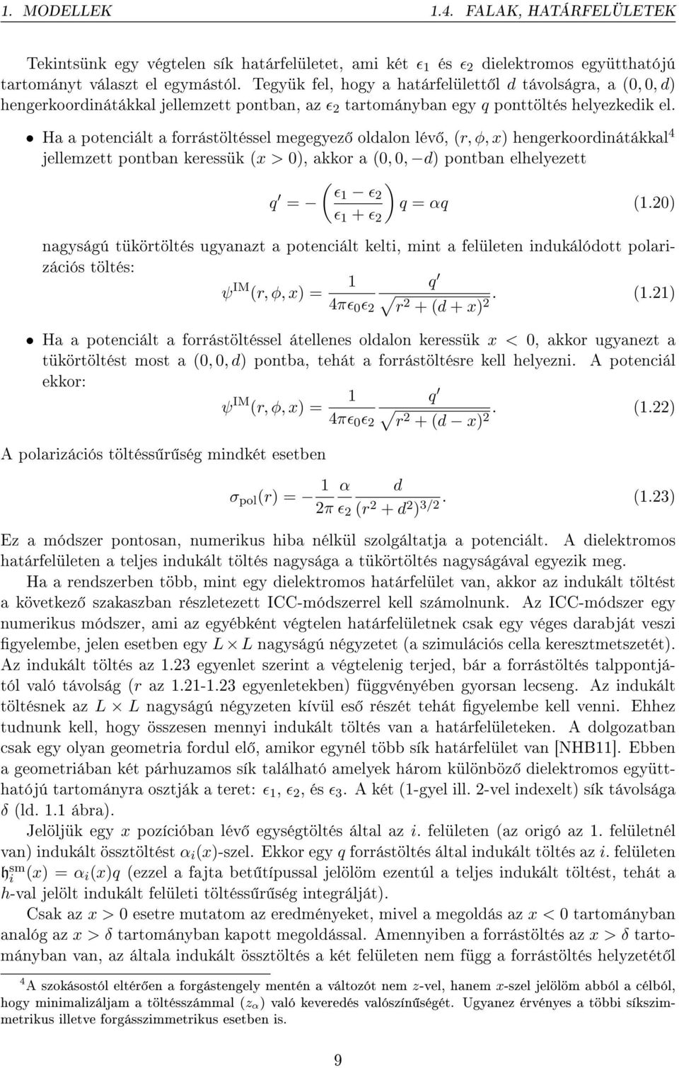 Ha a potenciált a forrástöltéssel megegyez oldalon lév, (r, φ, x) hengerkoordinátákkal 4 jellemzett pontban keressük (x > ), akkor a (,, d) pontban elhelyezett ( ) q ɛ1 ɛ 2 = q = αq (1.
