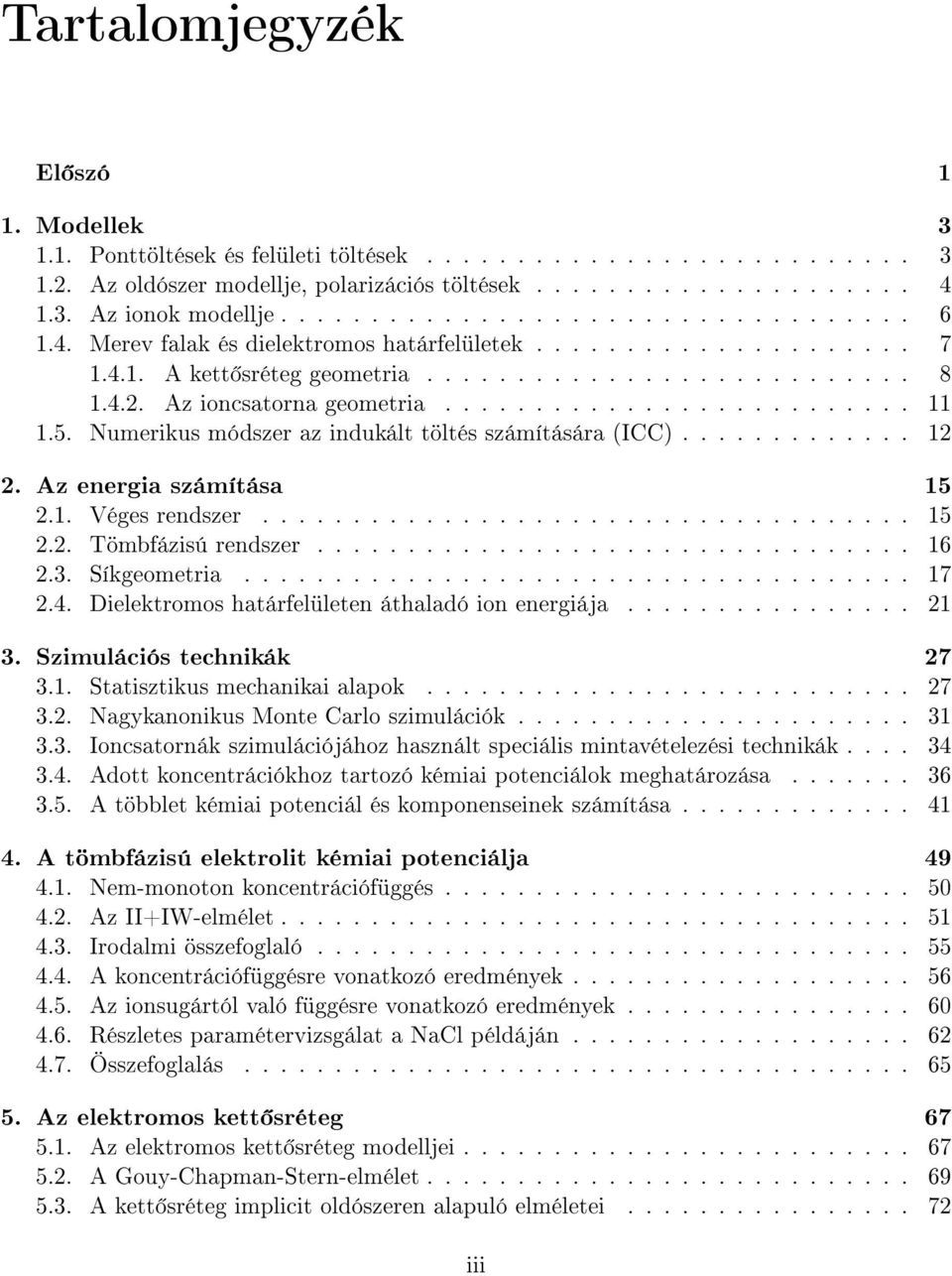 ......................... 11 1.5. Numerikus módszer az indukált töltés számítására (ICC)............. 12 2. Az energia számítása 15 2.1. Véges rendszer.................................... 15 2.2. Tömbfázisú rendszer.