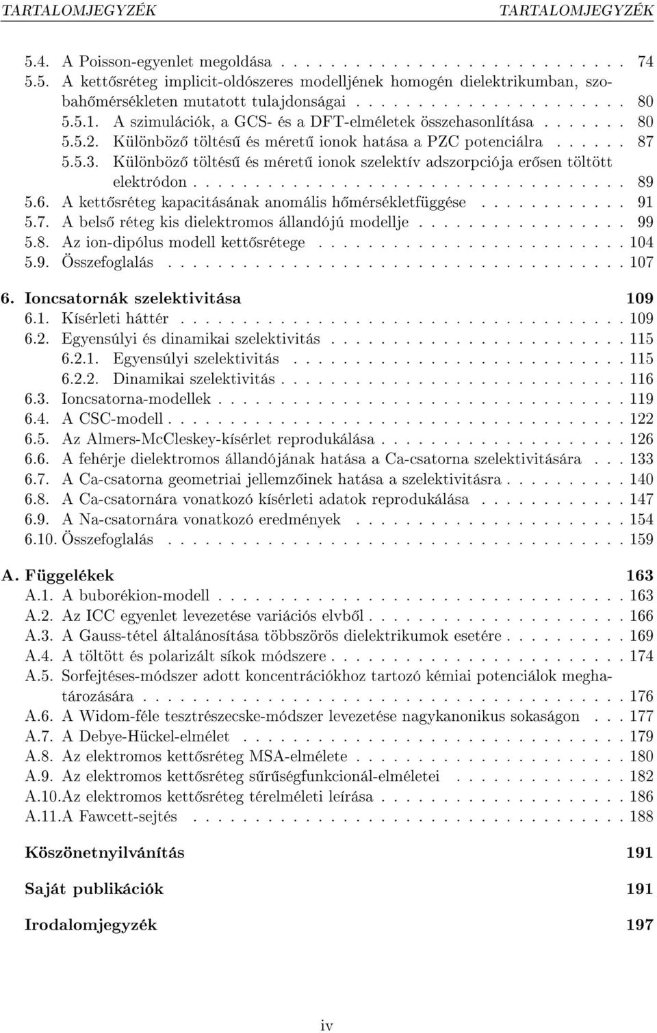 Különböz töltés és méret ionok szelektív adszorpciója er sen töltött elektródon................................... 89 5.6. A kett sréteg kapacitásának anomális h mérsékletfüggése............ 91 5.7.