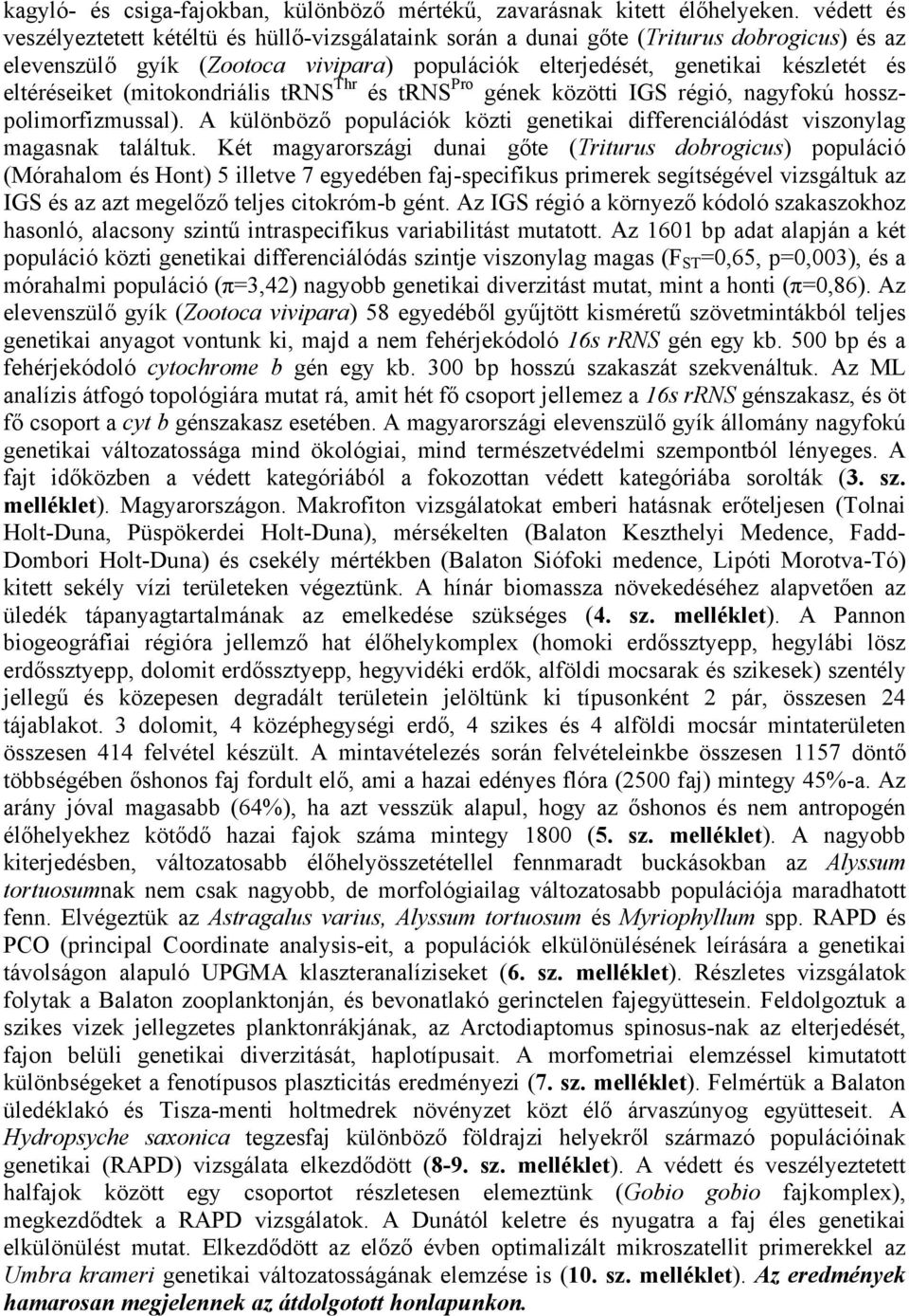 eltéréseiket (mitokondriális trns Thr és trns Pro gének közötti IGS régió, nagyfokú hosszpolimorfizmussal). A különböző populációk közti genetikai differenciálódást viszonylag magasnak találtuk.