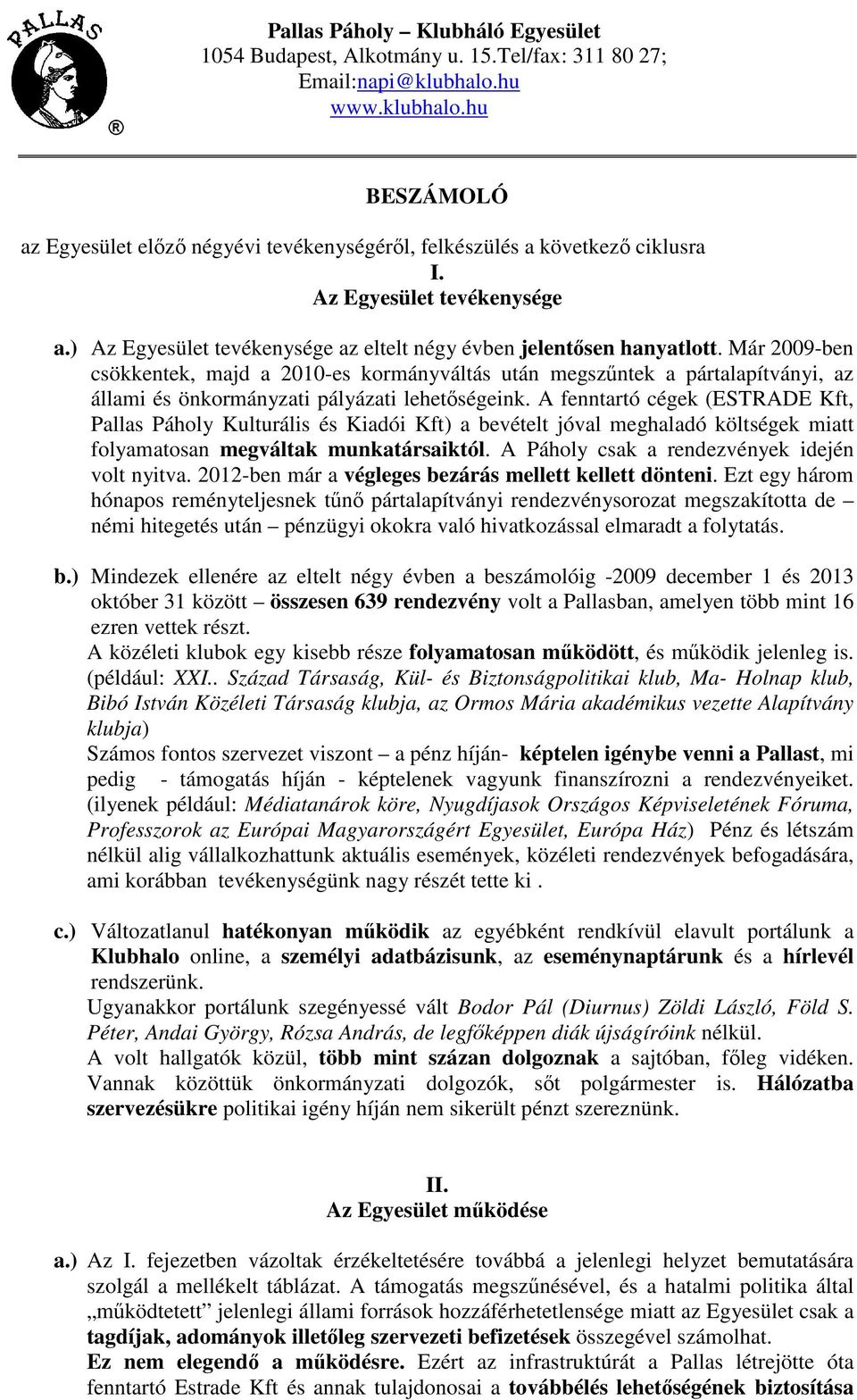 ) Az Egyesület tevékenysége az eltelt négy évben jelentősen hanyatlott.