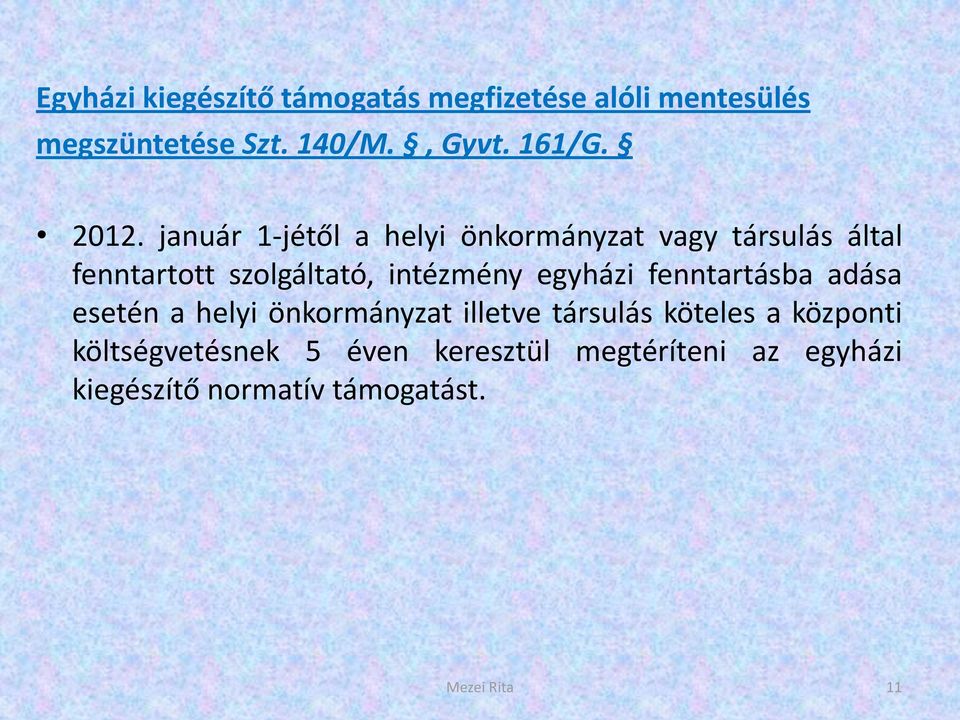 egyházi fenntartásba adása esetén a helyi önkormányzat illetve társulás köteles a központi