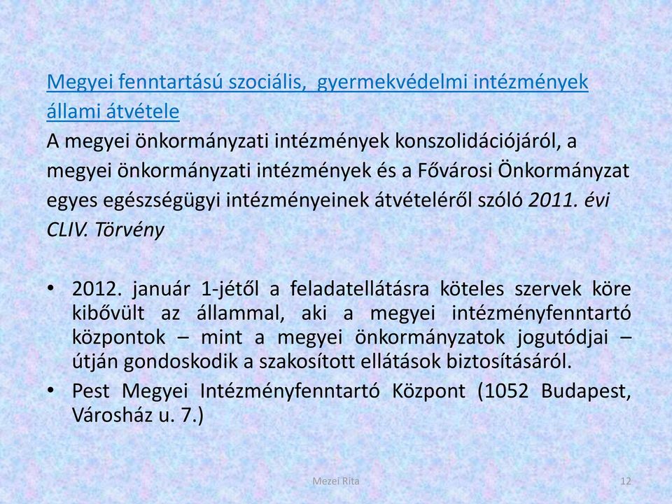 január 1-jétől a feladatellátásra köteles szervek köre kibővült az állammal, aki a megyei intézményfenntartó központok mint a megyei
