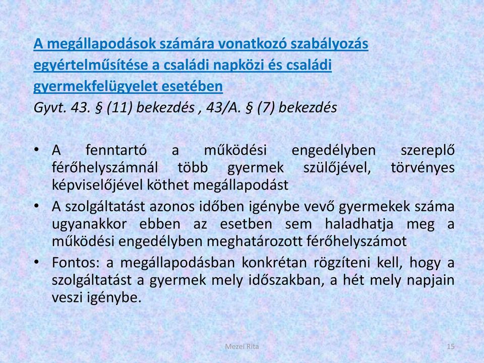 szolgáltatást azonos időben igénybe vevő gyermekek száma ugyanakkor ebben az esetben sem haladhatja meg a működési engedélyben meghatározott