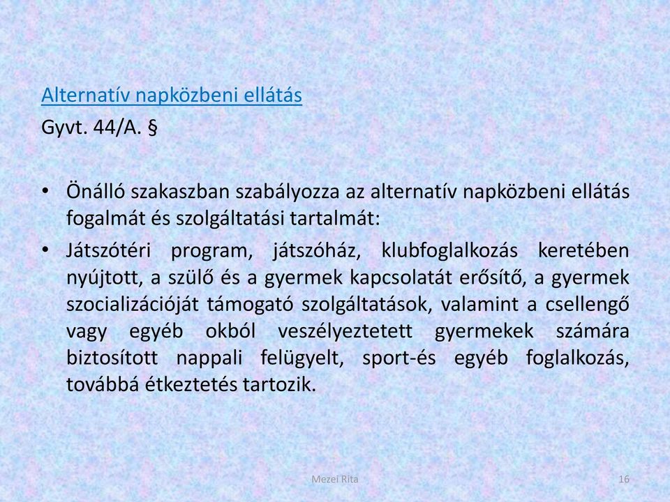 program, játszóház, klubfoglalkozás keretében nyújtott, a szülő és a gyermek kapcsolatát erősítő, a gyermek