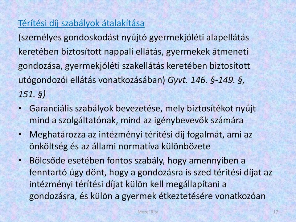 ) Garanciális szabályok bevezetése, mely biztosítékot nyújt mind a szolgáltatónak, mind az igénybevevők számára Meghatározza az intézményi térítési díj fogalmát, ami az önköltség