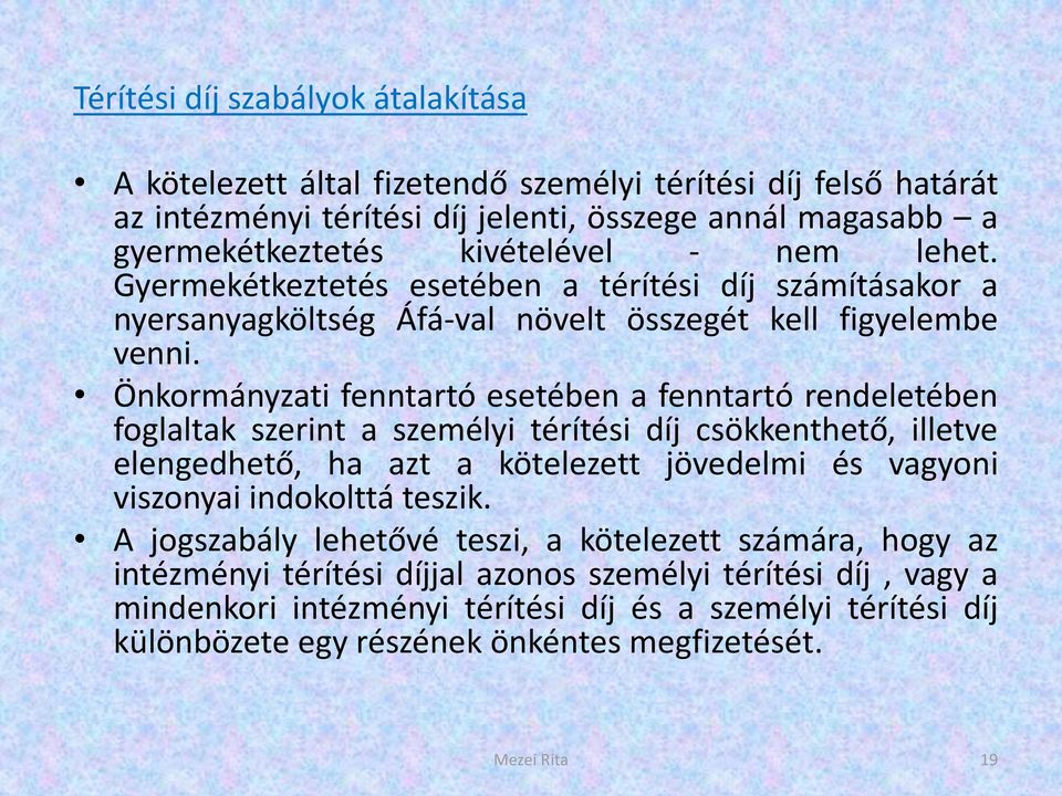 Önkormányzati fenntartó esetében a fenntartó rendeletében foglaltak szerint a személyi térítési díj csökkenthető, illetve elengedhető, ha azt a kötelezett jövedelmi és vagyoni viszonyai