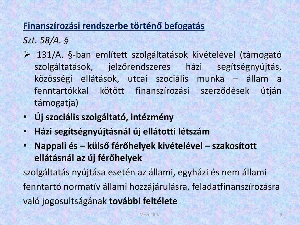 fenntartókkal kötött finanszírozási szerződések útján támogatja) Új szociális szolgáltató, intézmény Házi segítségnyújtásnál új ellátotti létszám Nappali