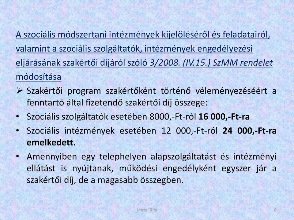 ) SzMM rendelet módosítása Szakértői program szakértőként történő véleményezéséért a fenntartó által fizetendő szakértői díj összege: Szociális