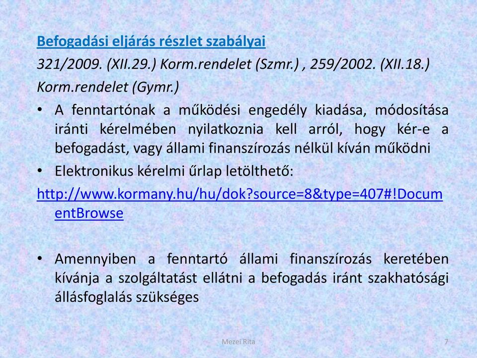 finanszírozás nélkül kíván működni Elektronikus kérelmi űrlap letölthető: http://www.kormany.hu/hu/dok?source=8&type=407#!