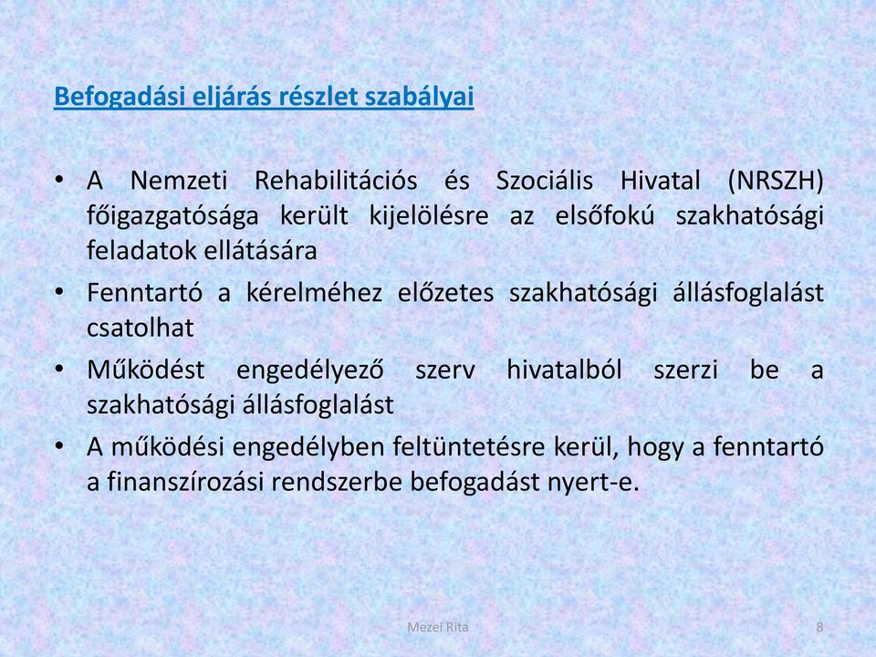 állásfoglalást csatolhat Működést engedélyező szerv hivatalból szerzi be a szakhatósági állásfoglalást A