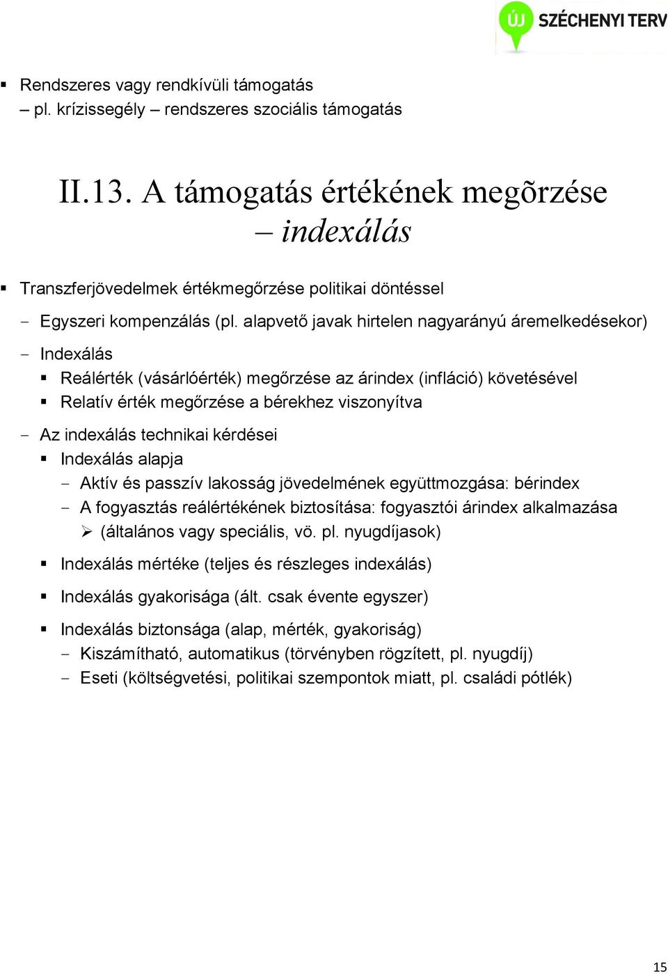 alapvető javak hirtelen nagyarányú áremelkedésekor) Indexálás Reálérték (vásárlóérték) megőrzése az árindex (infláció) követésével Relatív érték megőrzése a bérekhez viszonyítva Az indexálás