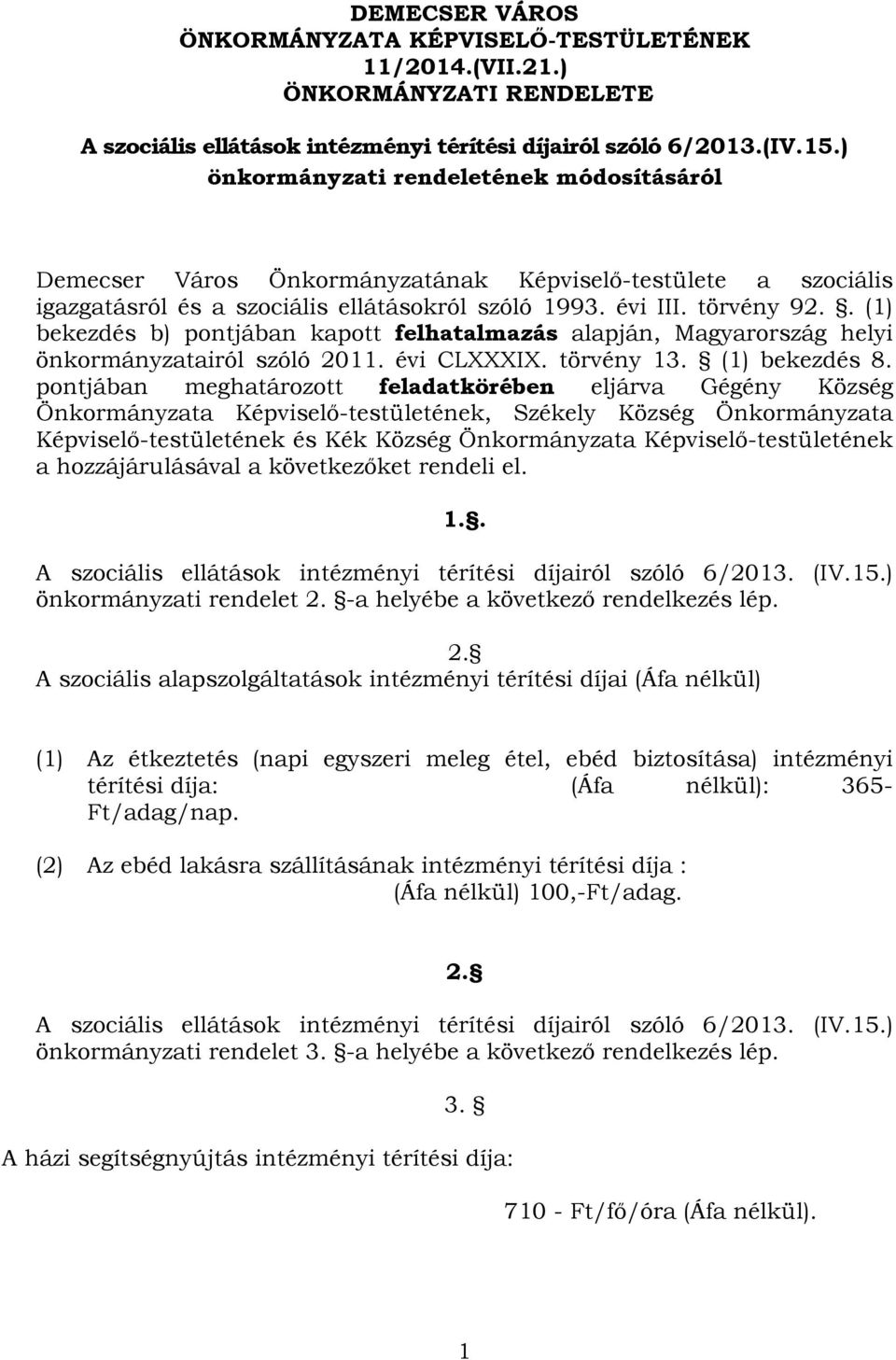 . (1) bekezdés b) pontjában kapott felhatalmazás alapján, Magyarország helyi önkormányzatairól szóló 2011. évi CLXXXIX. törvény 13. (1) bekezdés 8.