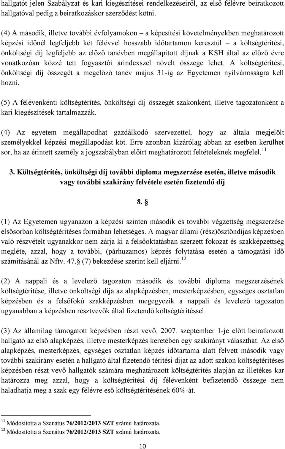 legfeljebb az előző tanévben megállapított díjnak a KSH által az előző évre vonatkozóan közzé tett fogyasztói árindexszel növelt összege lehet.