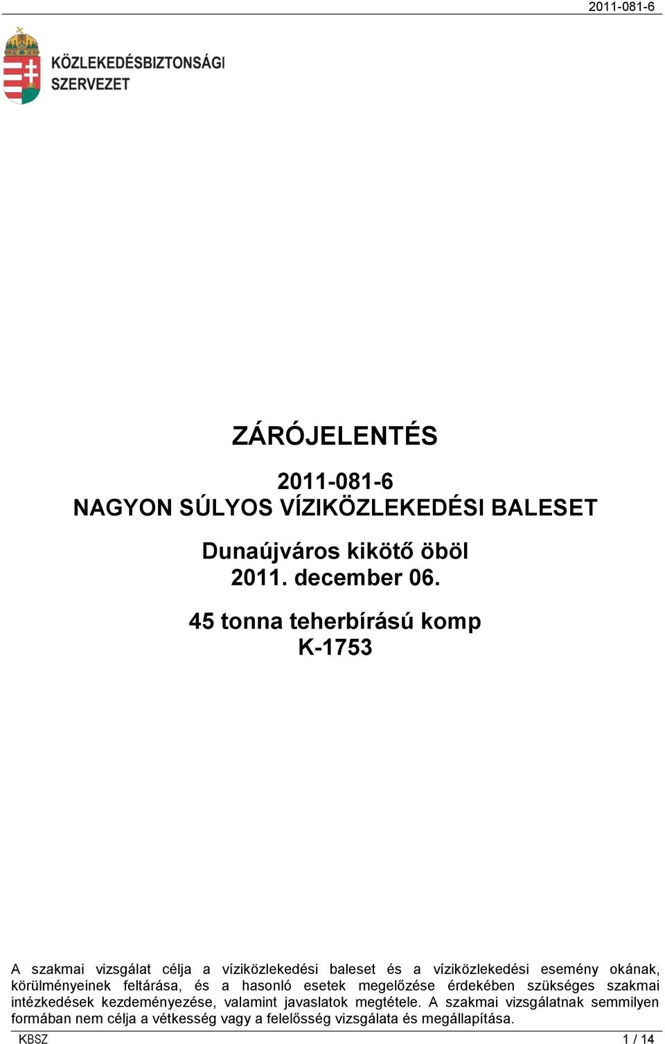 körülményeinek feltárása, és a hasonló esetek megelőzése érdekében szükséges szakmai intézkedések kezdeményezése, valamint