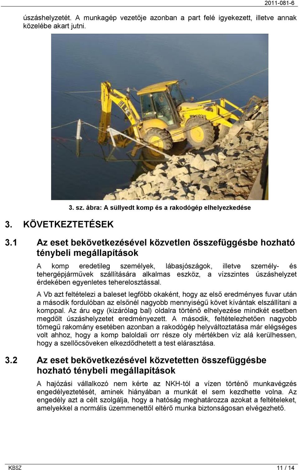 vízszintes úszáshelyzet érdekében egyenletes teherelosztással.