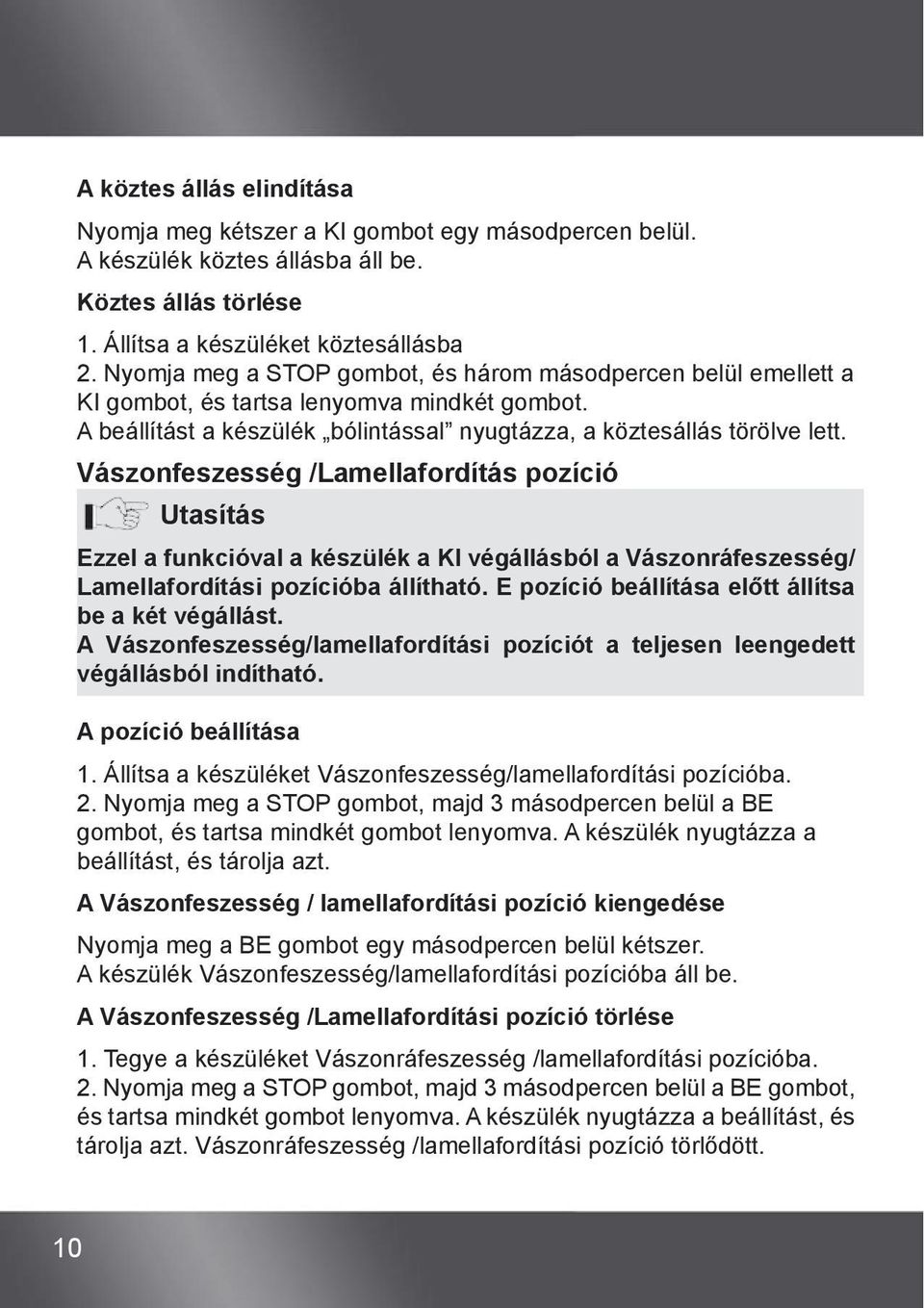 Vászonfeszesség /Lamellafordítás pozíció Utasítás Ezzel a funkcióval a készülék a KI végállásból a Vászonráfeszesség/ Lamellafordítási pozícióba állítható.