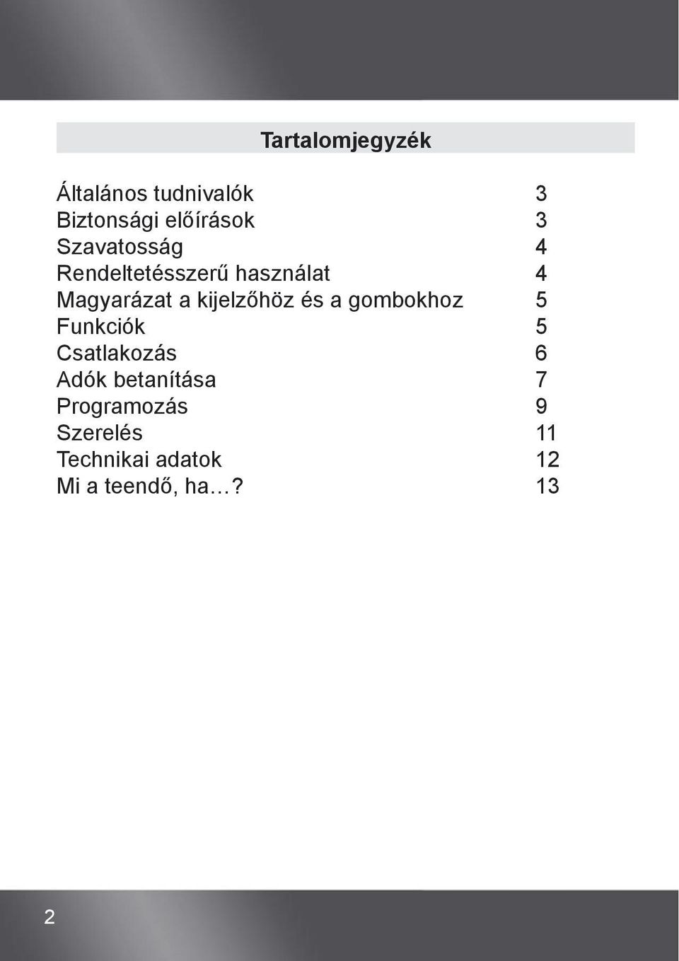 kijelzőhöz és a gombokhoz 5 Funkciók 5 Csatlakozás 6 Adók