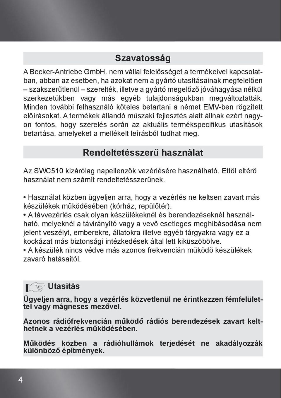 szerkezetükben vagy más egyéb tulajdonságukban megváltoztatták. Minden további felhasználó köteles betartani a német EMV-ben rögzített előírásokat.