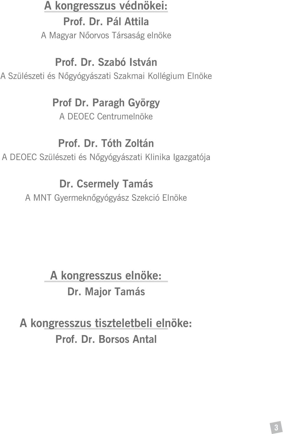 Szabó István A Szülészeti és Nõgyógyászati Szakmai Kollégium Elnöke Prof Dr.