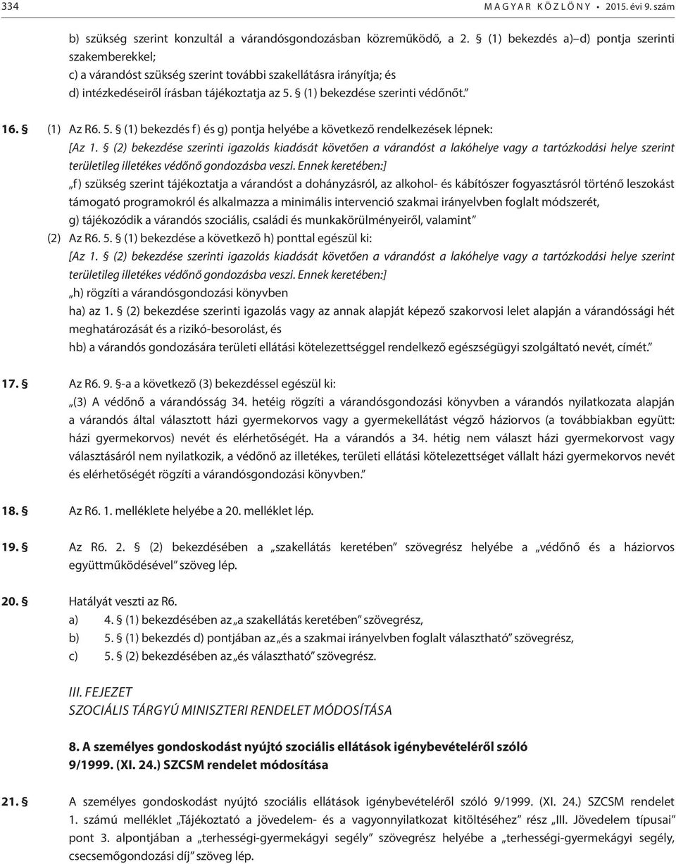 (1) Az R6. 5. (1) bekezdés f) és g) pontja helyébe a következő rendelkezések lépnek: [Az 1.