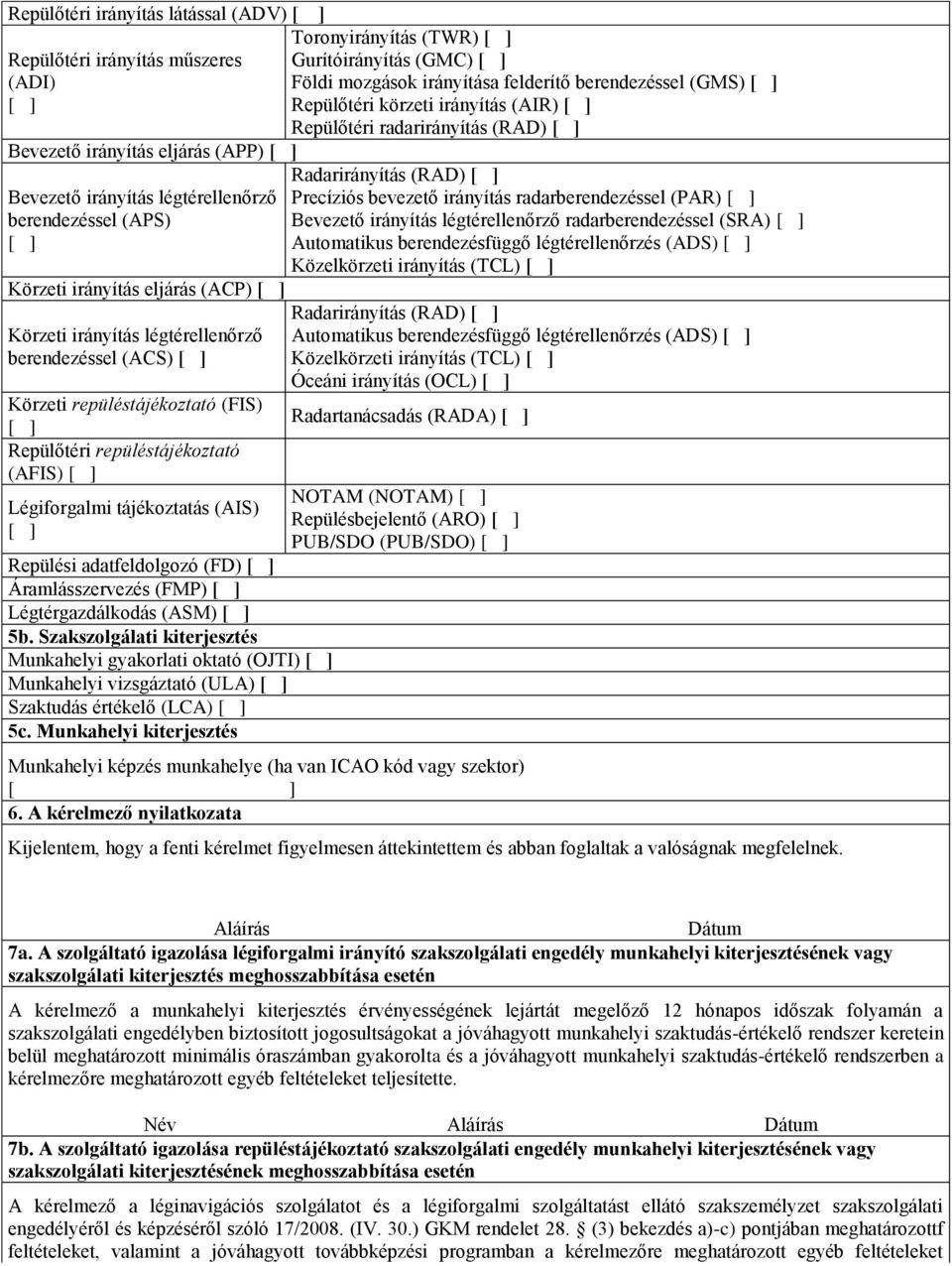 adatfeldolgozó (FD) [ ] Áramlásszervezés (FMP) [ ] Légtérgazdálkodás (ASM) [ ] 5b.