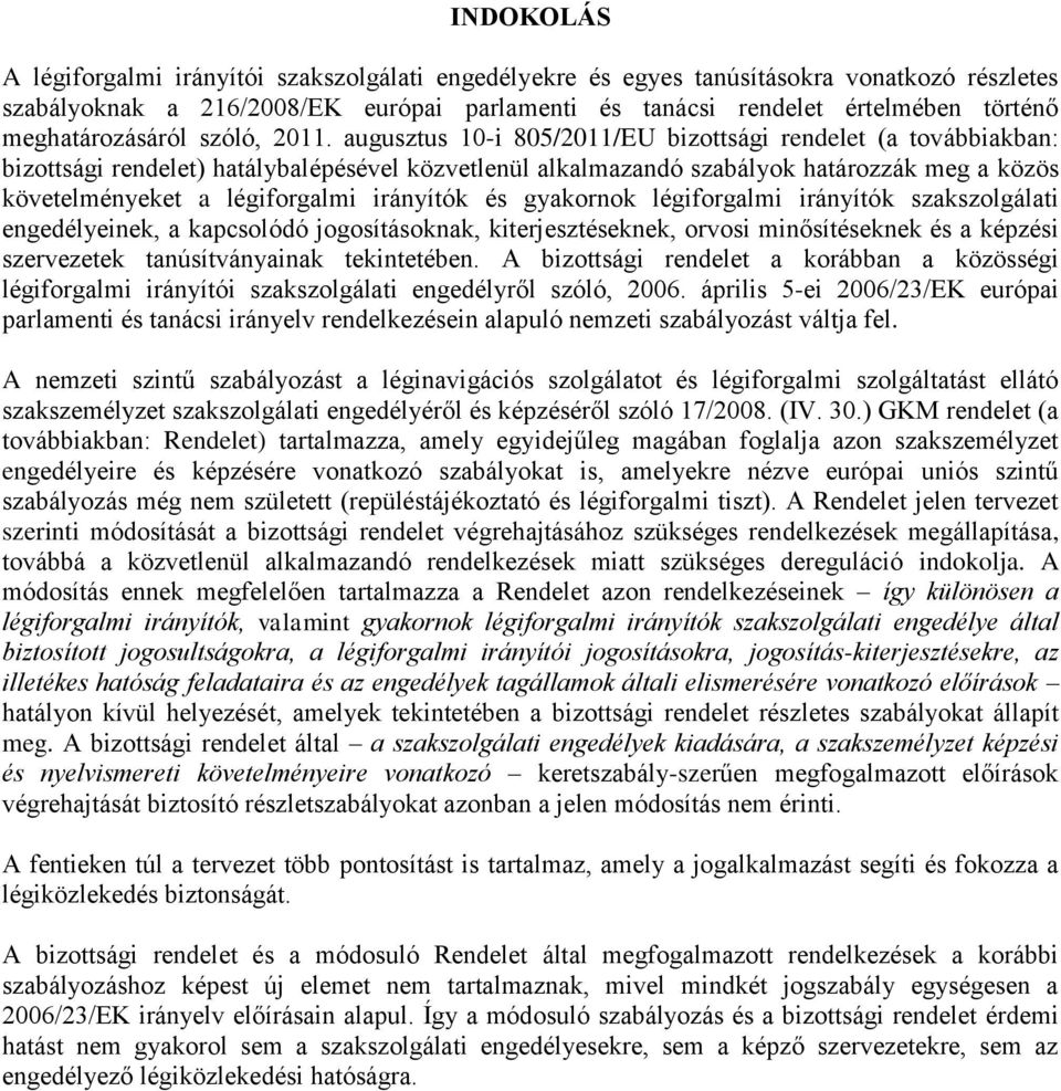 augusztus 10-i 805/2011/EU bizottsági rendelet (a továbbiakban: bizottsági rendelet) hatálybalépésével közvetlenül alkalmazandó szabályok határozzák meg a közös követelményeket a légiforgalmi