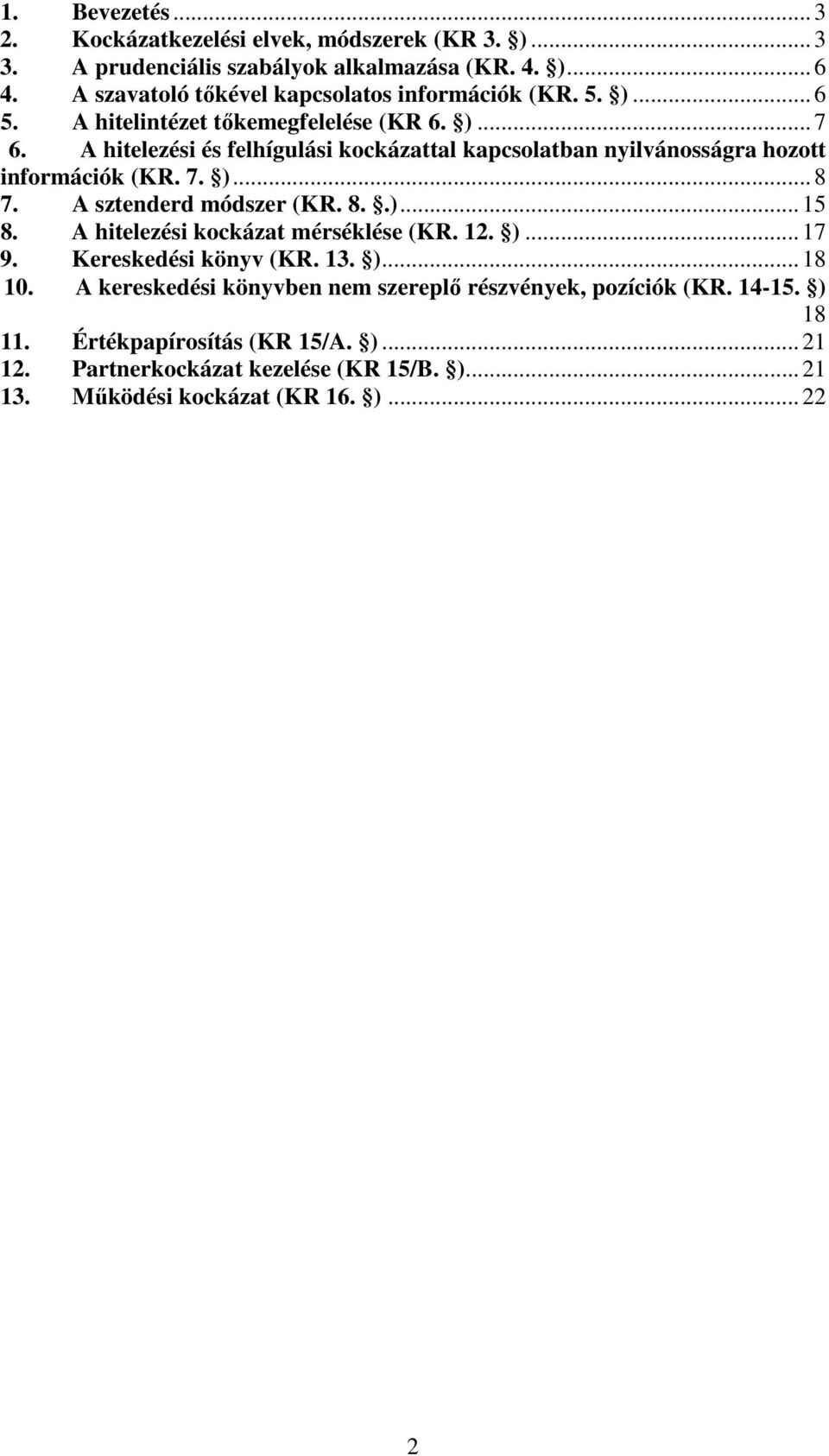 A hitelezési és felhígulási kockázattal kapcsolatban nyilvánosságra hozott információk (KR. 7. )...8 7. A sztenderd módszer (KR. 8..)...15 8.