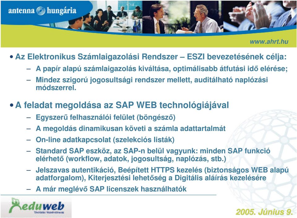 A feladat megoldása az SAP WEB technológiájával Egyszerű felhasználói felület (böngésző) A megoldás dinamikusan követi a számla adattartalmát On-line adatkapcsolat (szelekciós