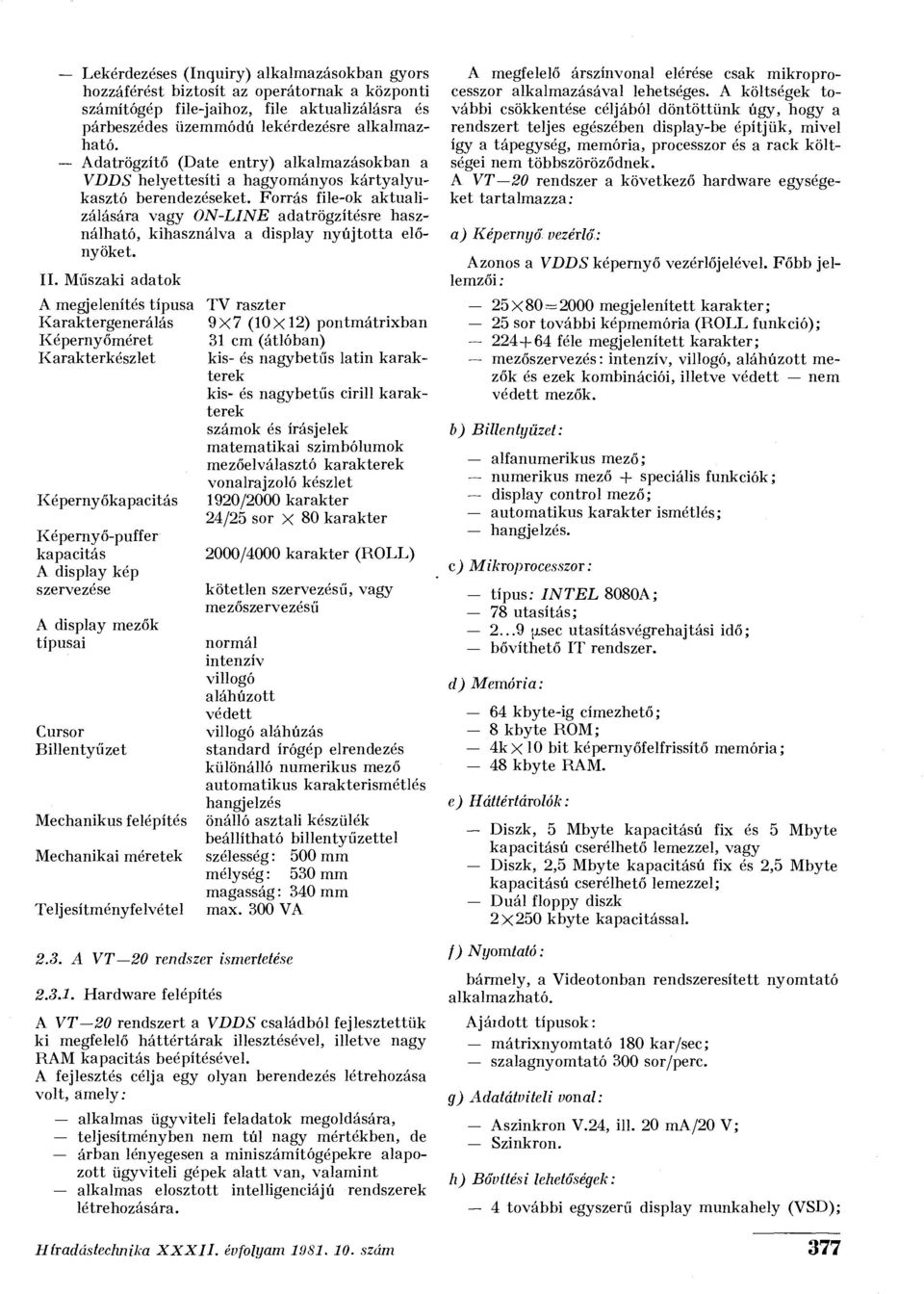 Forrás file-ok aktualizálására vagy ON-LINE adatrögzítésre használható, kihasználva a display nyújtotta előnyöket. II.