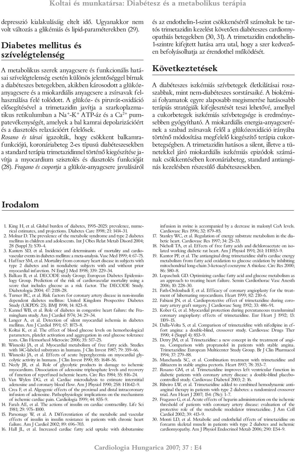 glükózanyagcsere és a miokardiális anyagcsere a zsírsavak felhasználása felé tolódott.