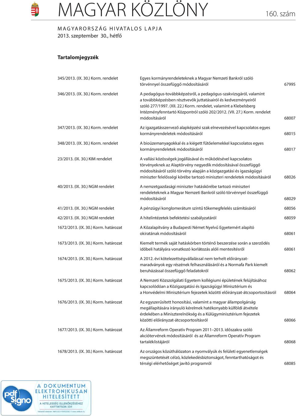 rendelet A pedagógus-továbbképzésről, a pedagógus-szakvizsgáról, valamint a továbbképzésben résztvevők juttatásairól és kedvezményeiről szóló 277/1997. (XII. 22.) Korm.