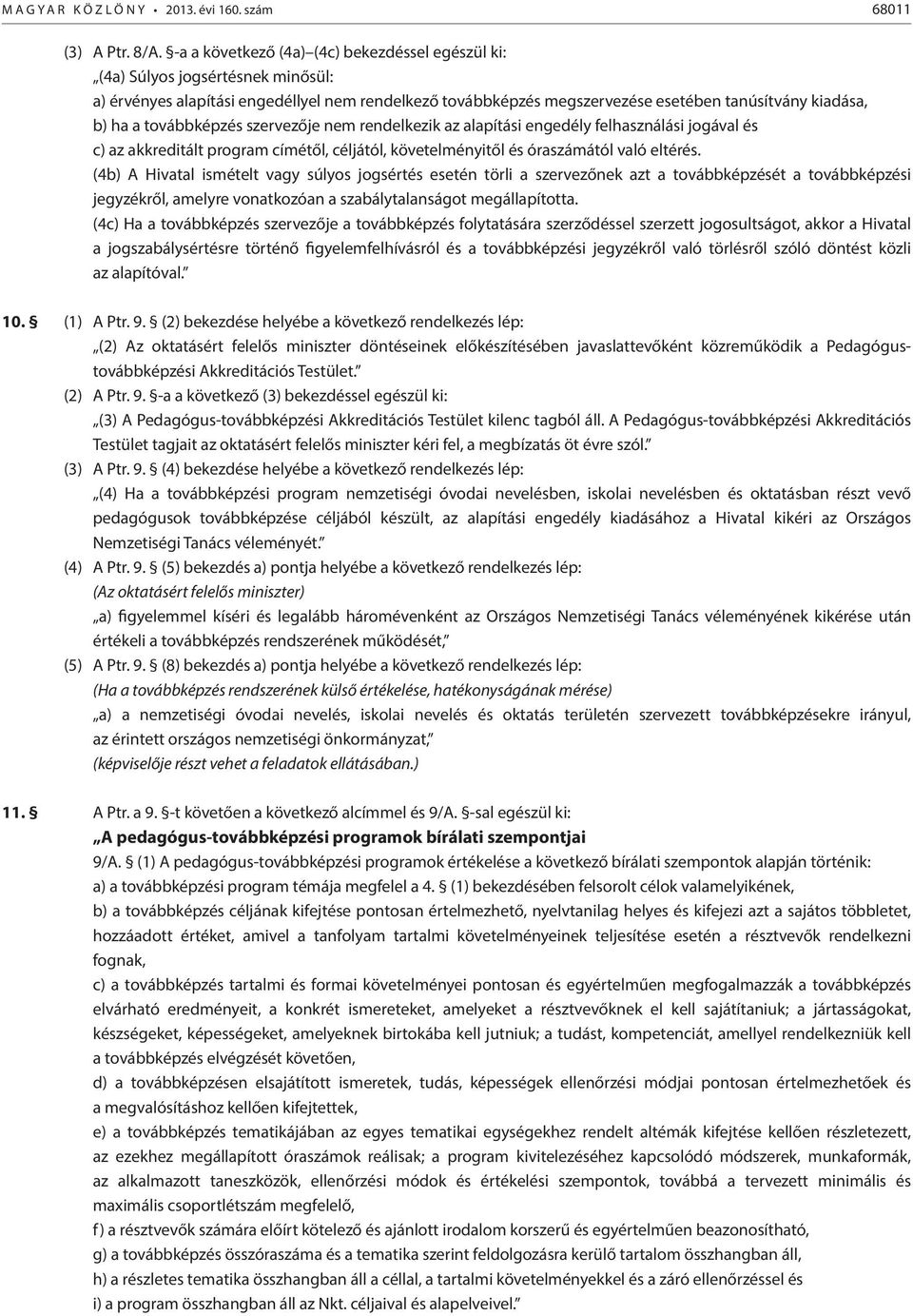 továbbképzés szervezője nem rendelkezik az alapítási engedély felhasználási jogával és c) az akkreditált program címétől, céljától, követelményitől és óraszámától való eltérés.