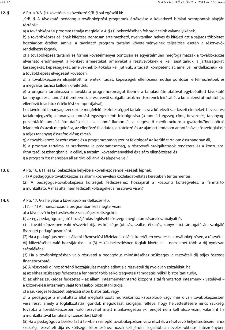 (1) bekezdésében felsorolt célok valamelyikének, b) a továbbképzés céljának kifejtése pontosan értelmezhető, nyelvtanilag helyes és kifejezi azt a sajátos többletet, hozzáadott értéket, amivel a