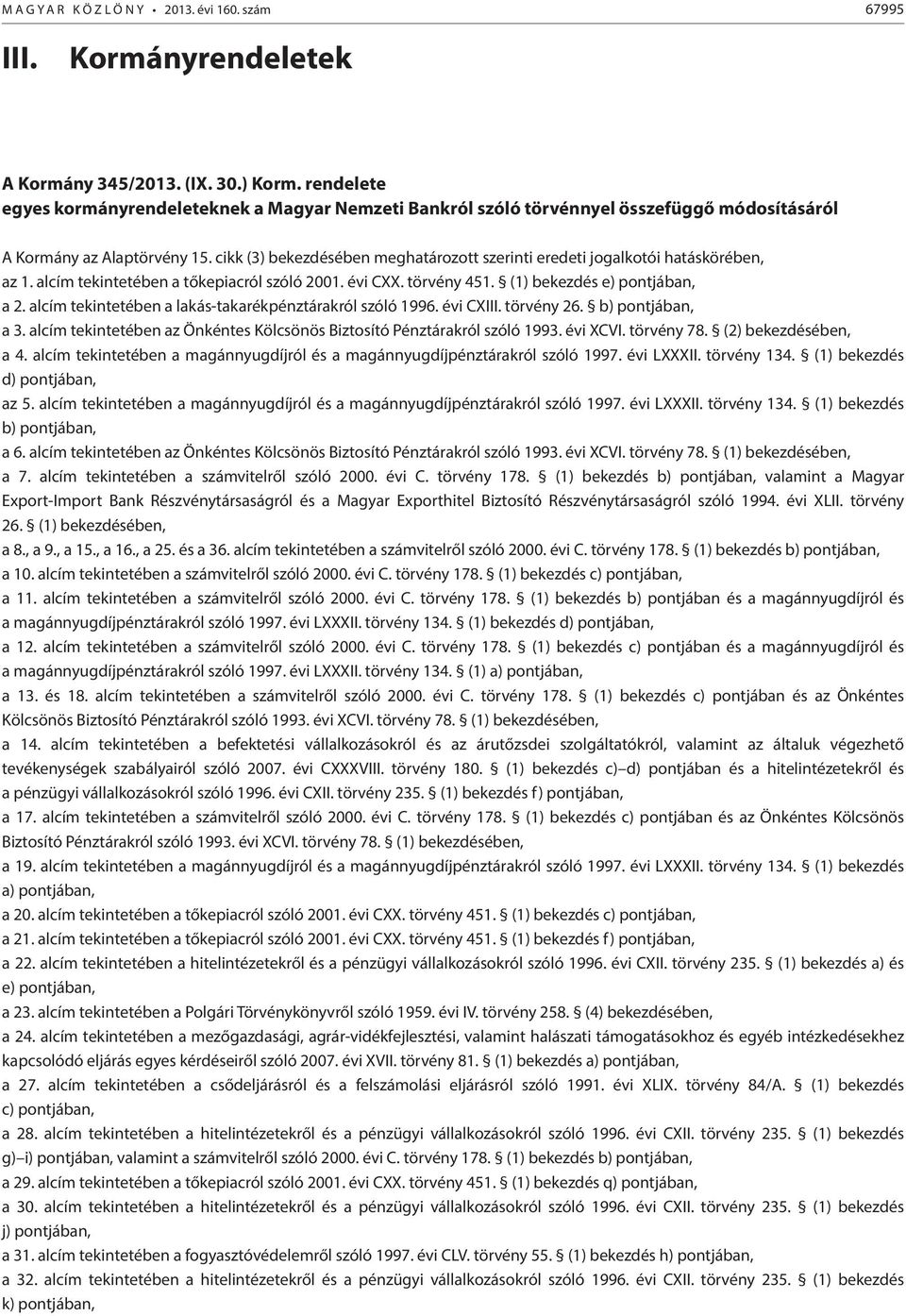 cikk (3) bekezdésében meghatározott szerinti eredeti jogalkotói hatáskörében, az 1. alcím tekintetében a tőkepiacról szóló 2001. évi CXX. törvény 451. (1) bekezdés e) pontjában, a 2.