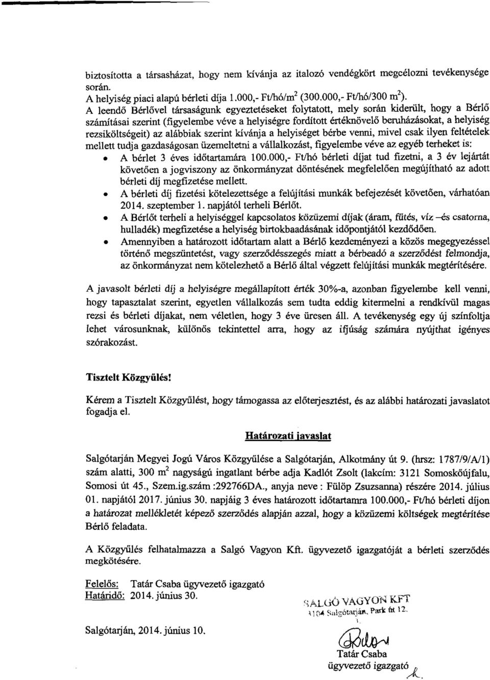 rezsiköltségeit) az alábbiak szerint kívánja a helyiséget bérbe venni, mivel csak ilyen feltételek mellett tudja gazdaságosan üzemeltetni a vállalkozást, figyelembe véve az egyéb terheket is: A