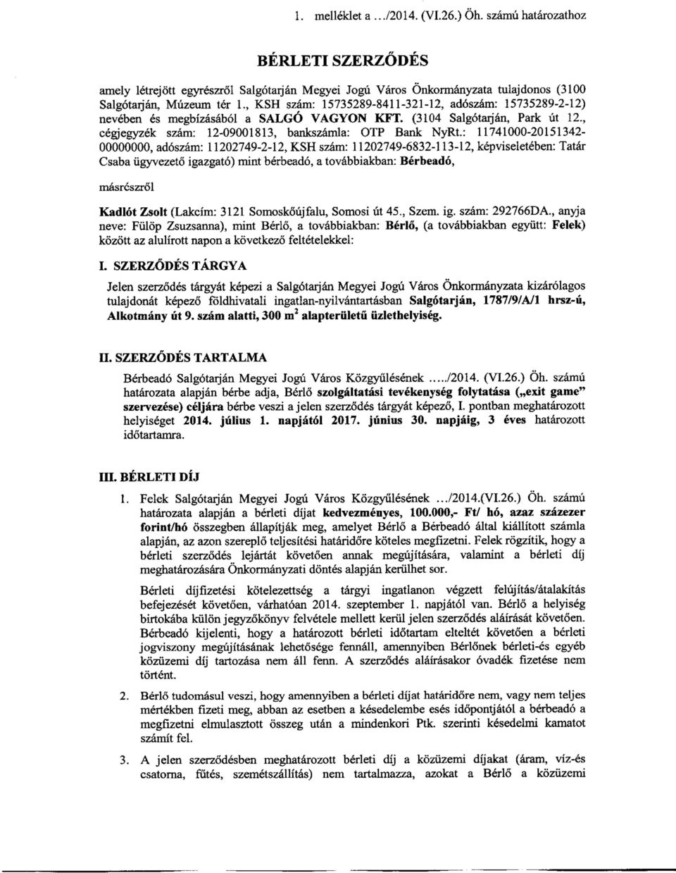 : 11741000-20151342- 00000000, adószám: 11202749-2-12, KSH szám: 11202749-6832-113-12, képviseletében: Tatár Csaba ügyvezető igazgató) mint bérbeadó, a továbbiakban: Bérbeadó, másrészről Kadlót Zsolt
