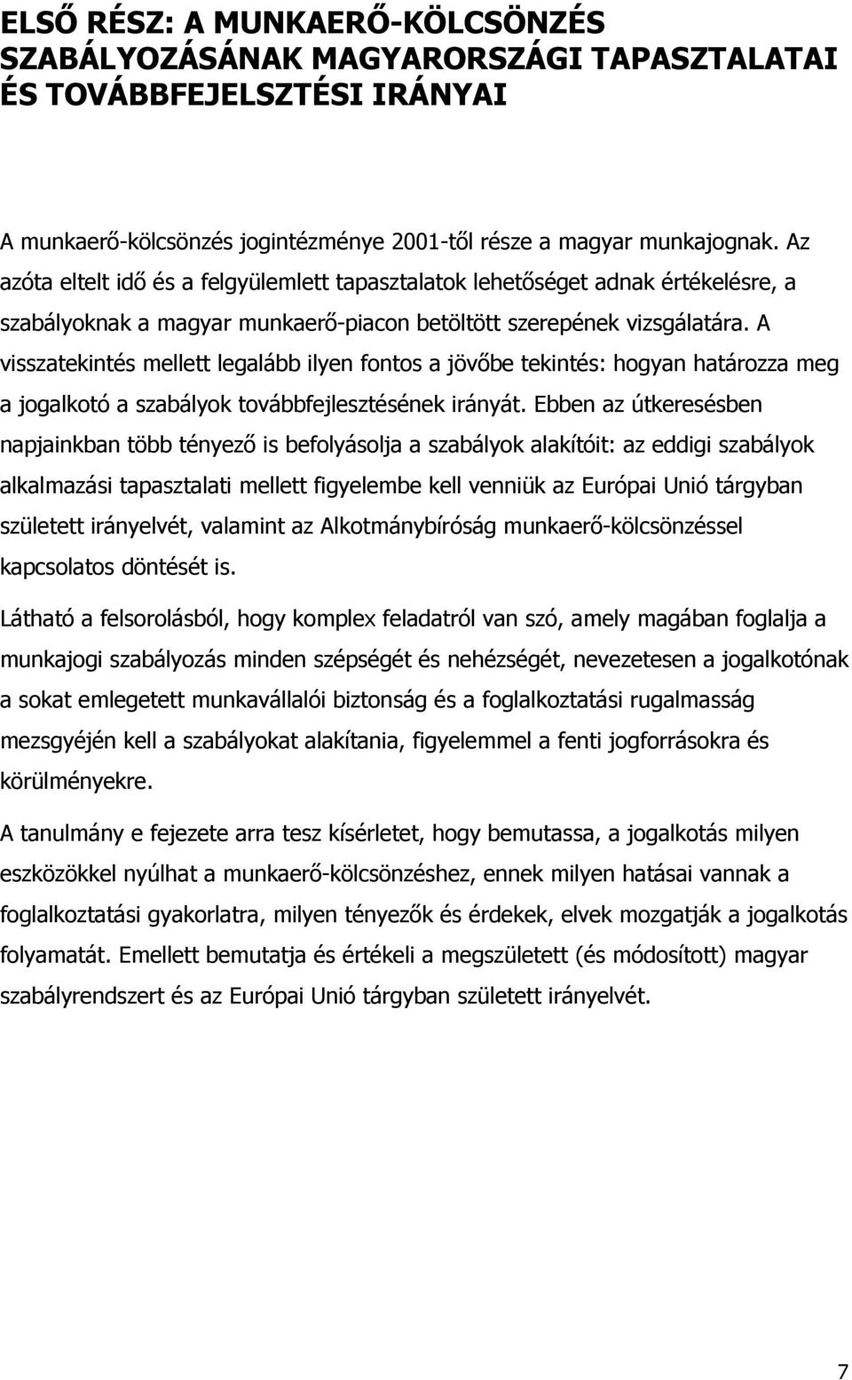 A visszatekintés mellett legalább ilyen fontos a jövőbe tekintés: hogyan határozza meg a jogalkotó a szabályok továbbfejlesztésének irányát.