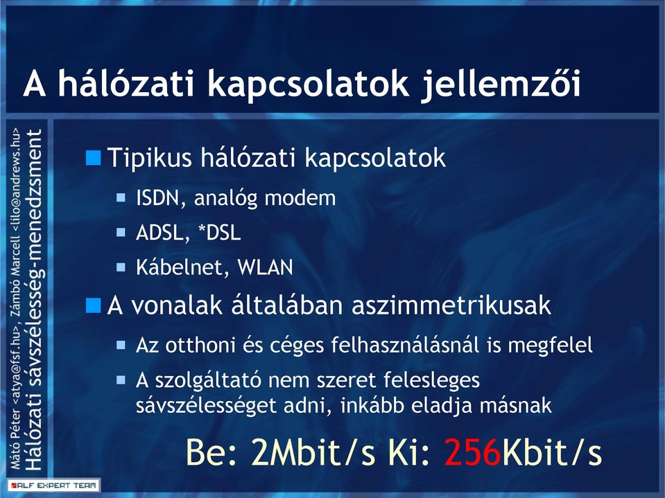 aszimmetrikusak Az otthoni és céges felhasználásnál is megfelel A