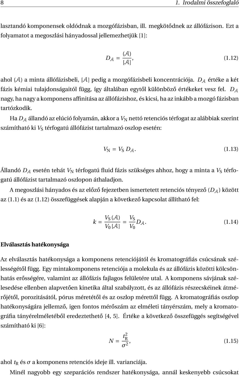 D A nagy, ha nagy a komponens affinitása az állófázishoz, és kicsi, ha az inkább a mozgó fázisban tartózkodik.