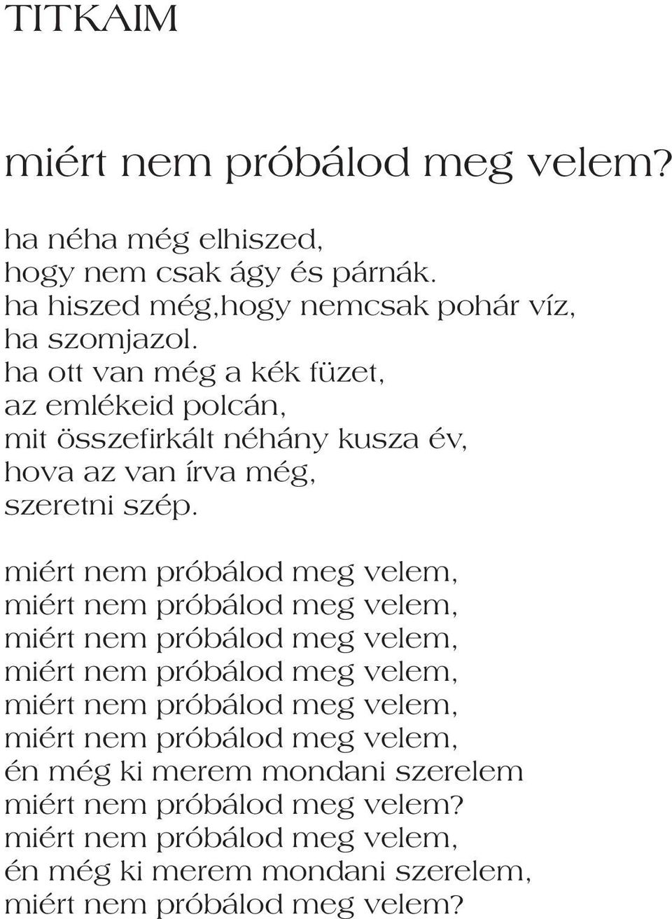 ha ott van még a kék füzet, az emlékeid polcán, mit összefirkált néhány kusza év, hova az van