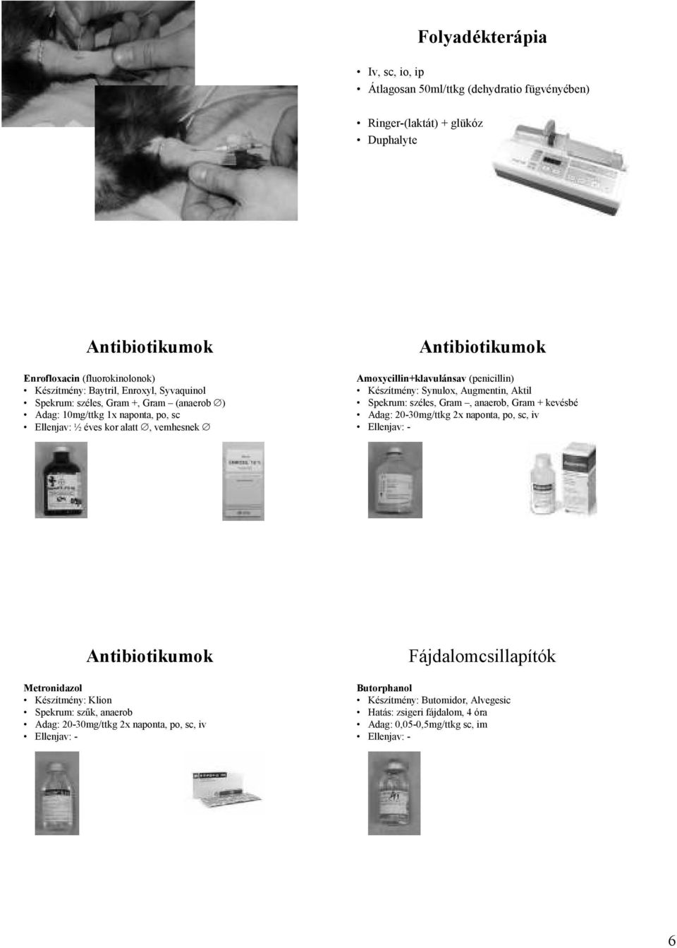 Synulox, Augmentin, Aktil Spekrum: széles, Gram, anaerob, Gram + kevésbé Adag: 20-30mg/ttkg 2x naponta, po, sc, iv Ellenjav: - Antibiotikumok Metronidazol Készítmény: Klion Spekrum: szők,