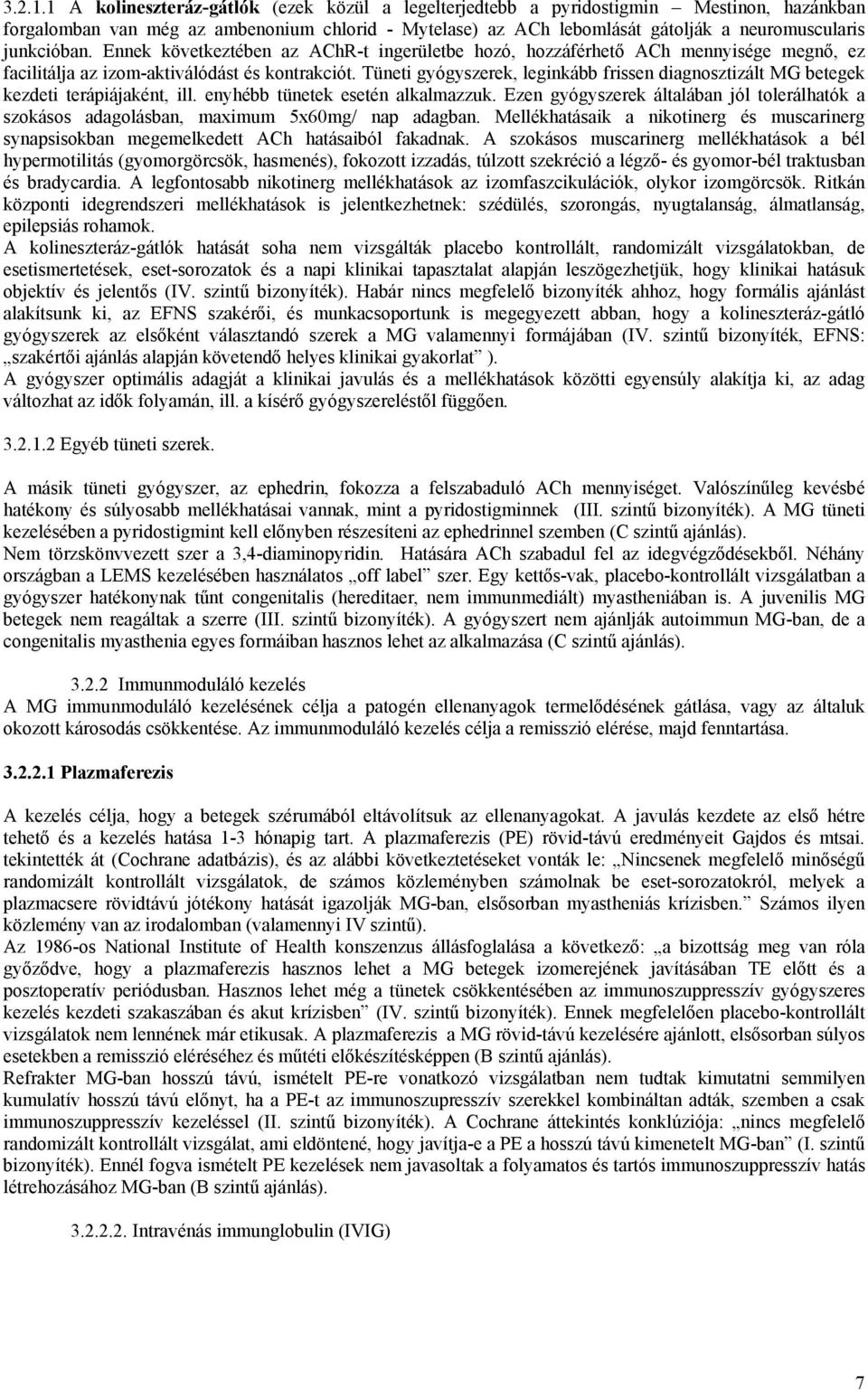 junkcióban. Ennek következtében az AChR-t ingerületbe hozó, hozzáférhető ACh mennyisége megnő, ez facilitálja az izom-aktiválódást és kontrakciót.
